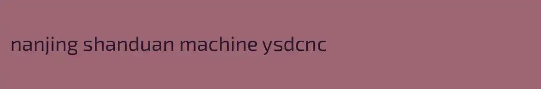 nanjing shanduan machine ysdcnc